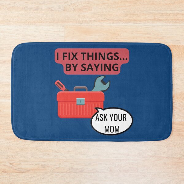 Item preview, I Fix Things by Saying - Ask Your Mom designed and sold by ShirtsRGood-Wear Your Personality with Shirts R Good. .