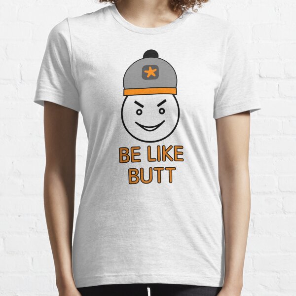 Be Like Butt Essential T-Shirt