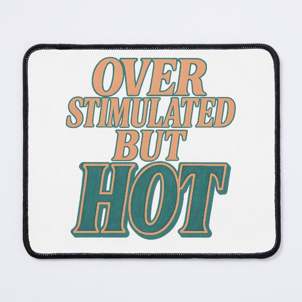 Item preview, Over Stimulated But Hot designed and sold by Shoot-The-Moon.