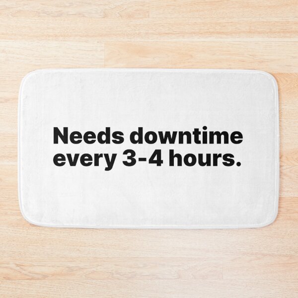 Item preview, Needs downtime every 3-4 hours | Black text designed and sold by ThingsOnTees.