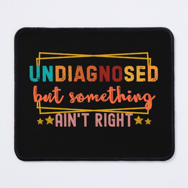 Item preview, Undiagnosed But Something Ain't Right Funny Saying designed and sold by Guess4best.