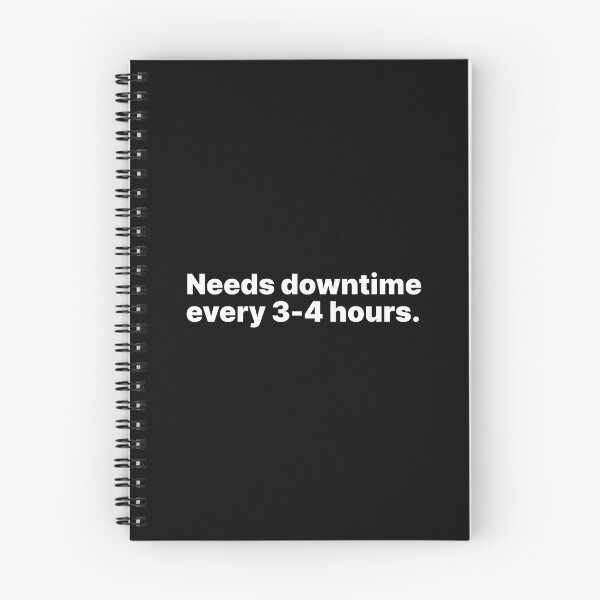 Item preview, Needs downtime every 3-4 hours | White text designed and sold by ThingsOnTees.