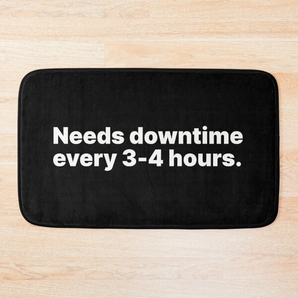 Item preview, Needs downtime every 3-4 hours | White text designed and sold by ThingsOnTees.