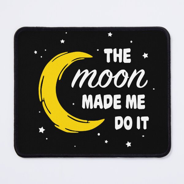 Item preview, The Moon Made Me Do It designed and sold by TheMoonlightShop.