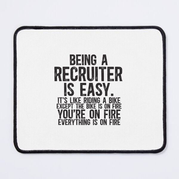 Item preview, Being A Recruiter Is Easy: It's Like Riding A Bike. Except the Bike is on Fire. You're On Fire. Everything is on Fire. designed and sold by TeesYouWant.