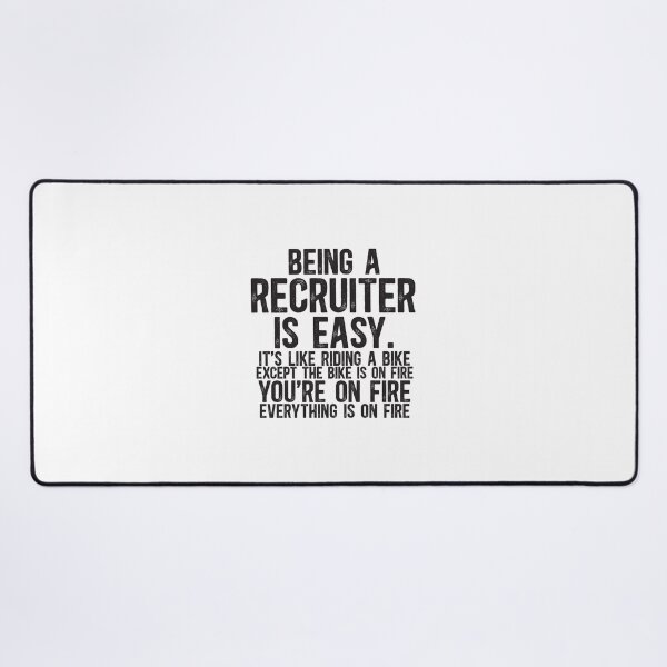 Item preview, Being A Recruiter Is Easy: It's Like Riding A Bike. Except the Bike is on Fire. You're On Fire. Everything is on Fire. designed and sold by TeesYouWant.