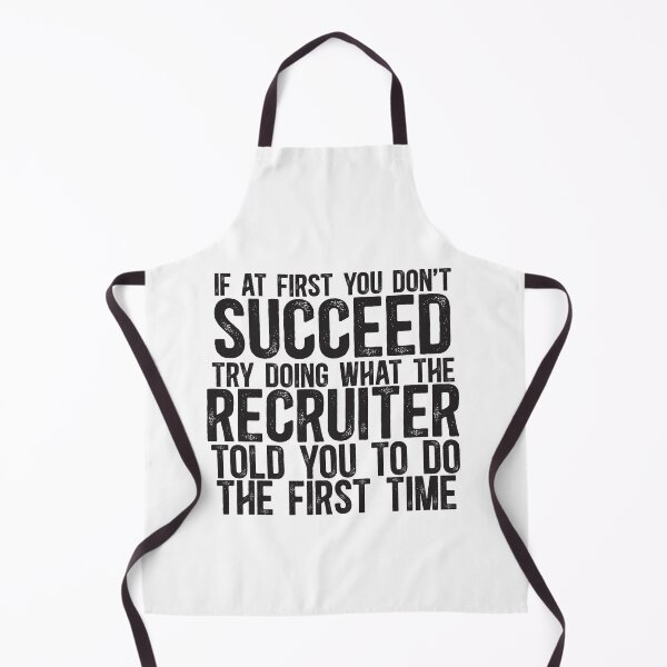 Item preview, If At First You Do Not Succeed, Try Doing What The Recruiter Told You To Do The First Time designed and sold by TeesYouWant.