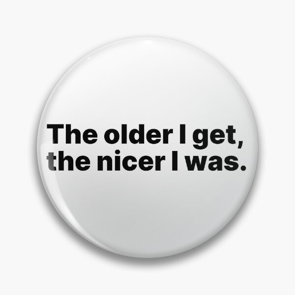 Item preview, The older I get, the nicer I was | Black text designed and sold by ThingsOnTees.