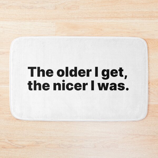 Item preview, The older I get, the nicer I was | Black text designed and sold by ThingsOnTees.
