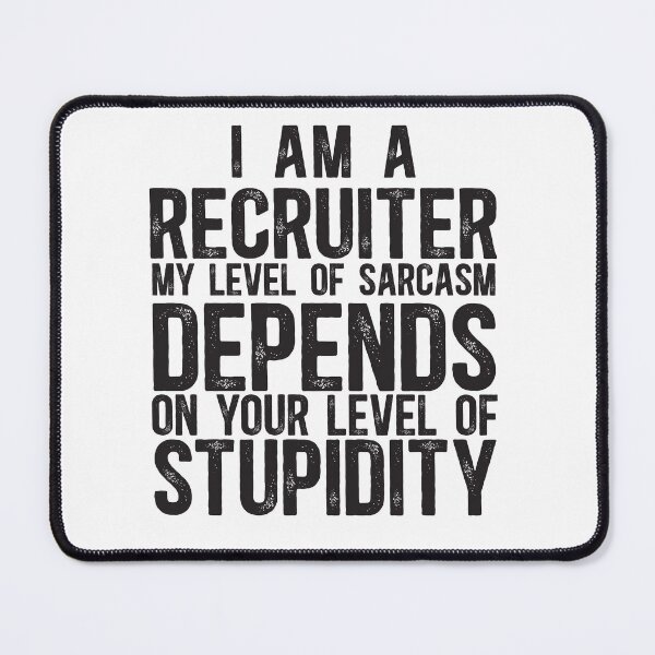 Item preview, Recruiter My Level Of Sarcasm Depends On Your Level Of Stupidity designed and sold by TeesYouWant.