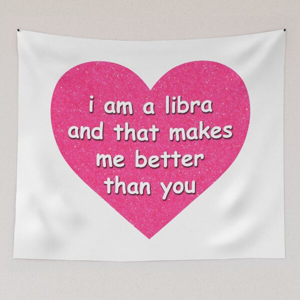 Item preview, “I am a libra and that makes me better than you” Glitter Heart designed and sold by maythemusic.