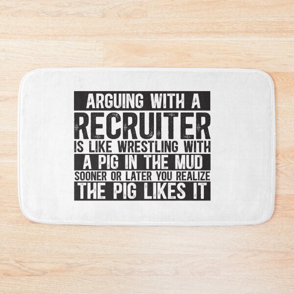 Item preview, Arguing With A Recruiter Is Like Wrestling With A Pig in Mud Sooner Or Later You Realize The Pig Likes It designed and sold by TeesYouWant.