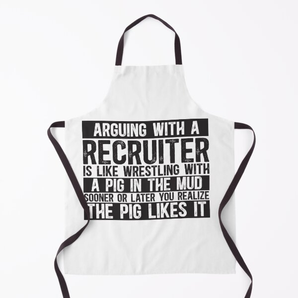 Item preview, Arguing With A Recruiter Is Like Wrestling With A Pig in Mud Sooner Or Later You Realize The Pig Likes It designed and sold by TeesYouWant.