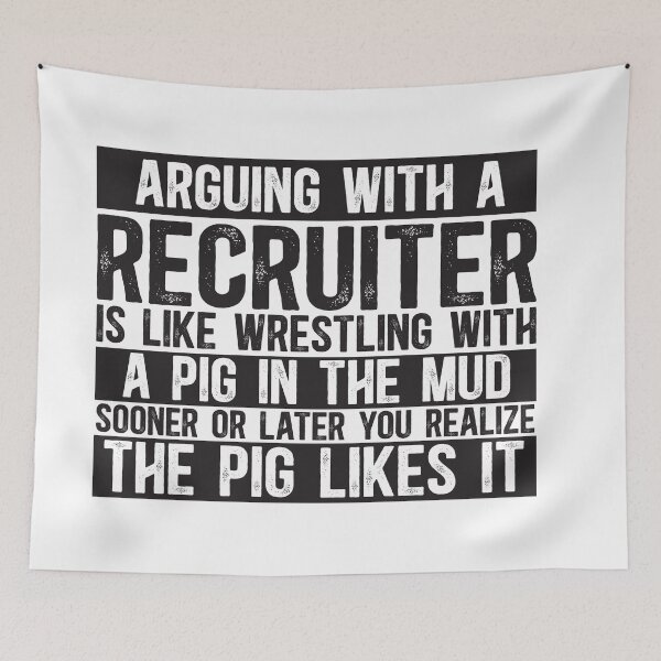 Item preview, Arguing With A Recruiter Is Like Wrestling With A Pig in Mud Sooner Or Later You Realize The Pig Likes It designed and sold by TeesYouWant.