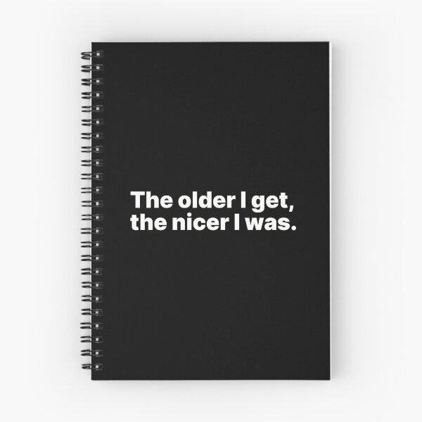 Item preview, The older I get, the nicer I was | White text designed and sold by ThingsOnTees.