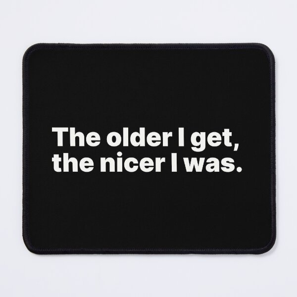 Item preview, The older I get, the nicer I was | White text designed and sold by ThingsOnTees.