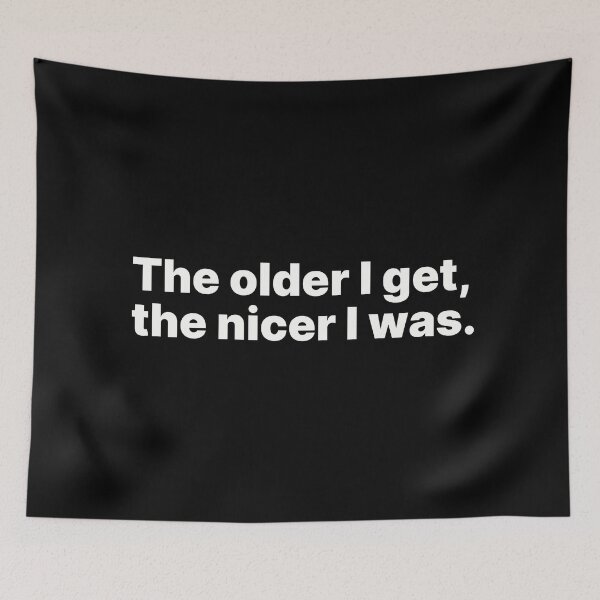 Item preview, The older I get, the nicer I was | White text designed and sold by ThingsOnTees.