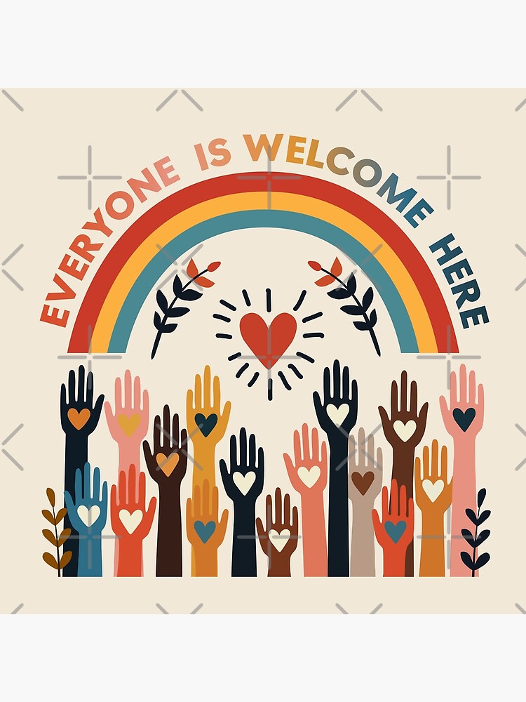 Everyone Is Welcome Posters for Sale | Redbubble