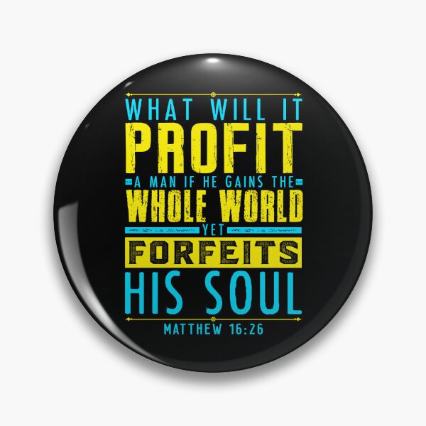 Item preview, Matthew 16:26 What Will It Profit A Man If He Gains The Whole World Yet Forfeits His Soul? designed and sold by plushism.