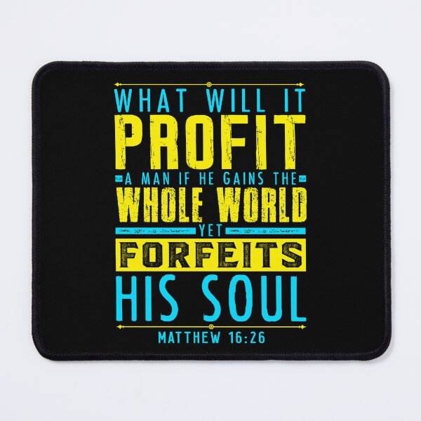 Item preview, Matthew 16:26 What Will It Profit A Man If He Gains The Whole World Yet Forfeits His Soul? designed and sold by plushism.