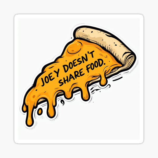 Item preview, Joey Doesn’t Share Food Pizza Sticker – Funny Cheese Slice Quote designed and sold by stoicphoenix.