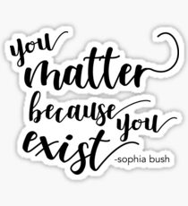 you matter because you exist Sticker