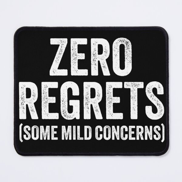 Item preview, Zero Regrets Some Mild Concerns designed and sold by MaxOutDesign.