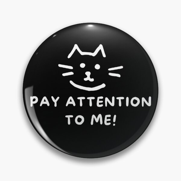 Item preview, Pay Attention To Me! designed and sold by jalanc.