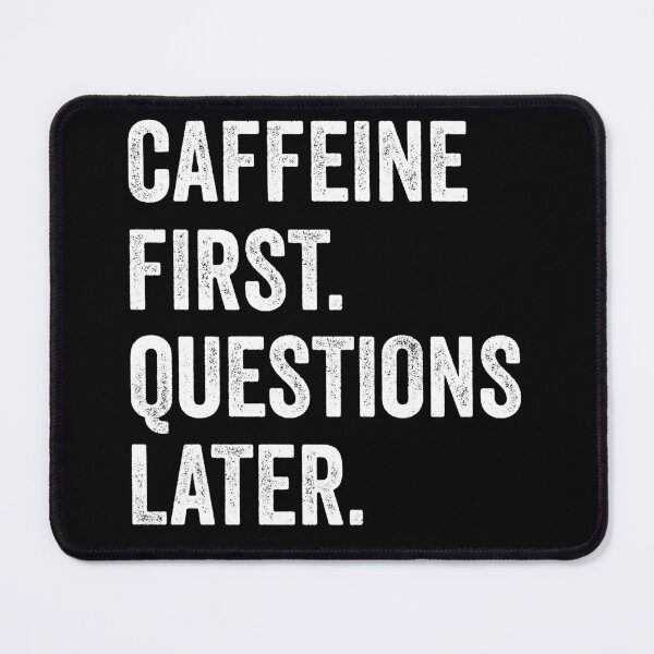 Item preview, Caffeine First Questions Later designed and sold by MaxOutDesign.