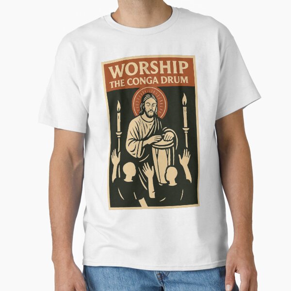 Worship The Conga Drum! Classic T-Shirt
