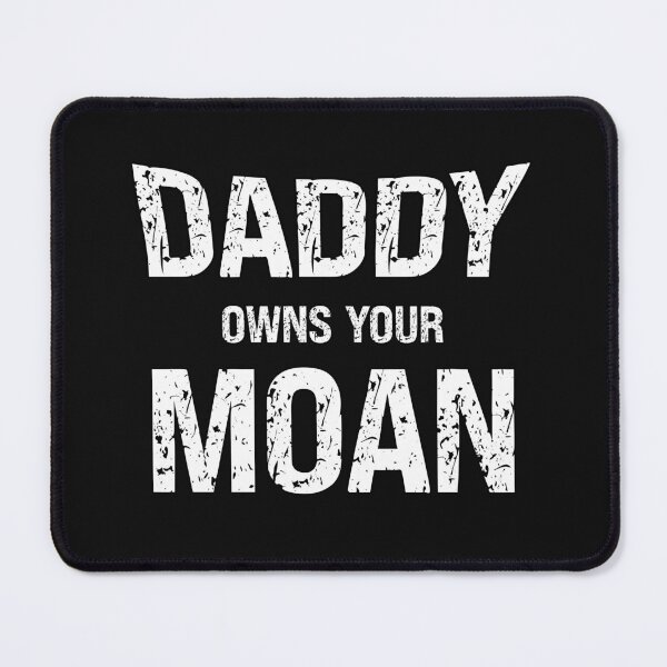 Item preview, Daddy Owns Your Moan Funny Submissive Saying designed and sold by SharpThreadZ.
