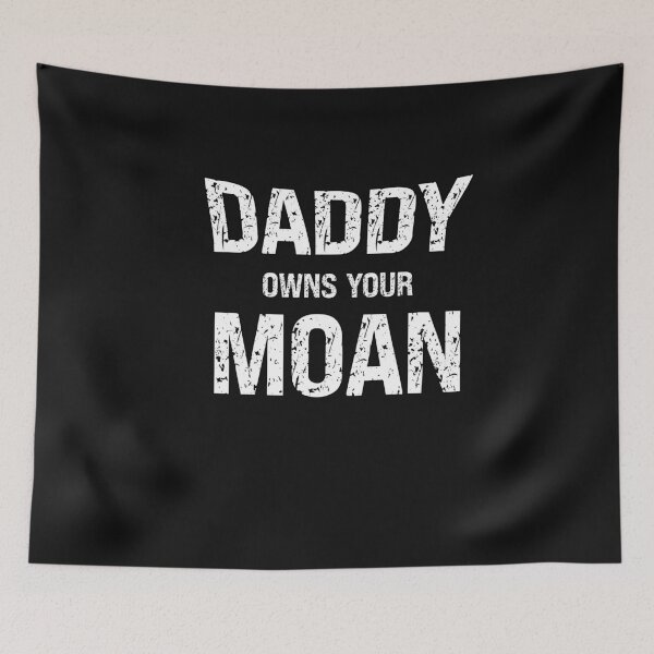 Item preview, Daddy Owns Your Moan Funny Submissive Saying designed and sold by SharpThreadZ.