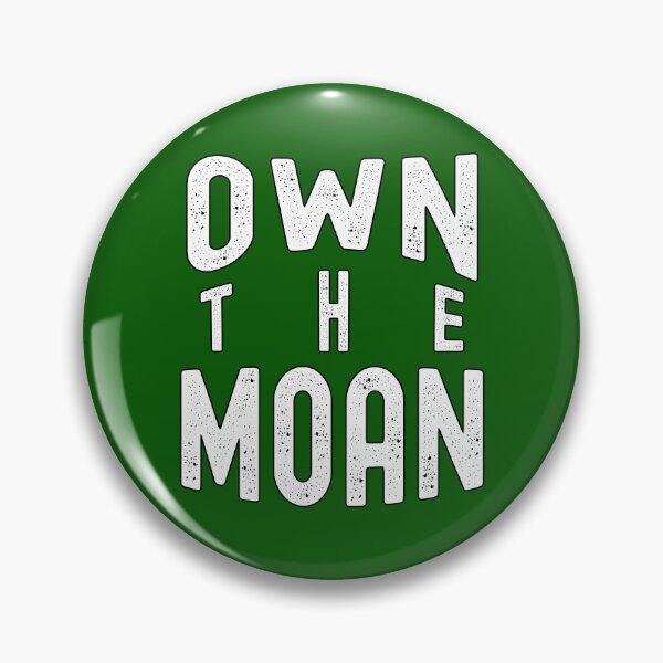 Item preview, Own The Moan Funny Adult Humor Quote designed and sold by SharpThreadZ.