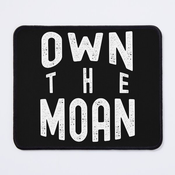 Item preview, Own The Moan Funny Adult Humor Quote designed and sold by SharpThreadZ.