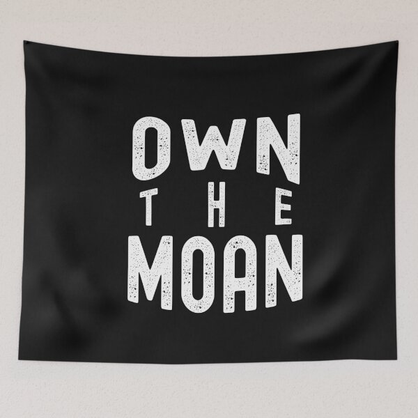 Item preview, Own The Moan Funny Adult Humor Quote designed and sold by SharpThreadZ.