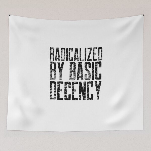 Item preview, Radicalized By Basic Decency  designed and sold by Sartoris Art.