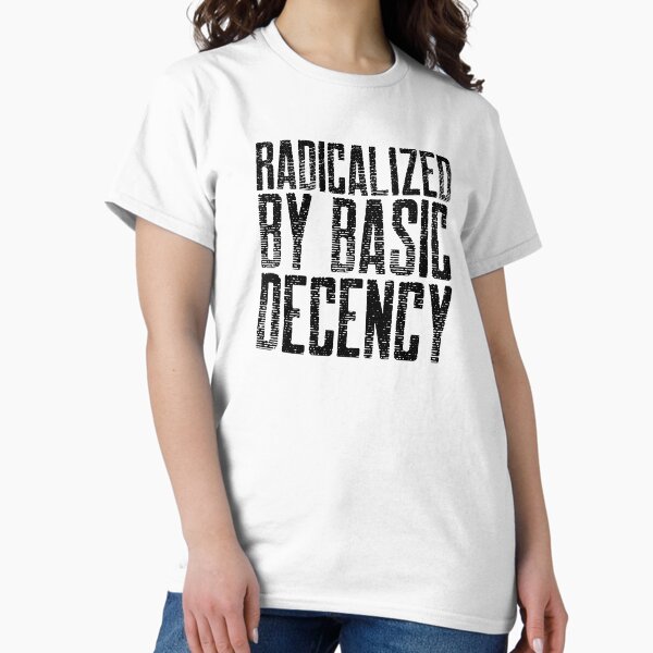 Item preview, Radicalized By Basic Decency Quote Black designed and sold by Sartoris Art.