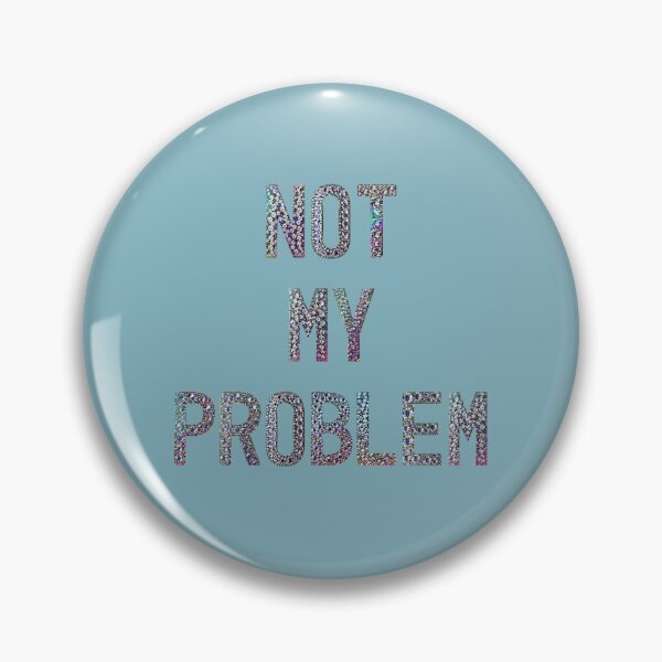 Item preview, Not My Problem Text Art Design designed and sold by PureGoldDesigns.