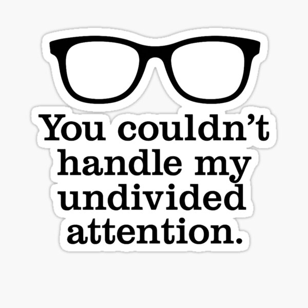 Item preview, You couldn’t handle my undivided attention. designed and sold by NTASP.