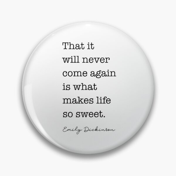Item preview, Emily Dickinson Quote - That it will never come again is what makes life so sweet. designed and sold by corbrand.