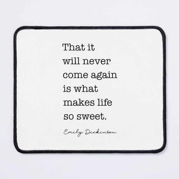 Item preview, Emily Dickinson Quote - That it will never come again is what makes life so sweet. designed and sold by corbrand.