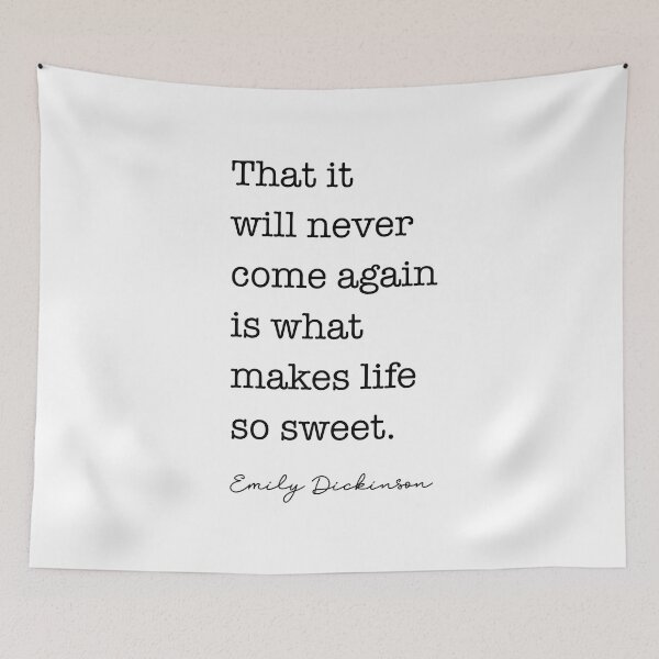Item preview, Emily Dickinson Quote - That it will never come again is what makes life so sweet. designed and sold by corbrand.