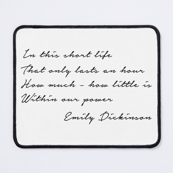 Item preview, In this short life That only lasts an hour How much - how little is Within our power Emily Dickinson designed and sold by corbrand.