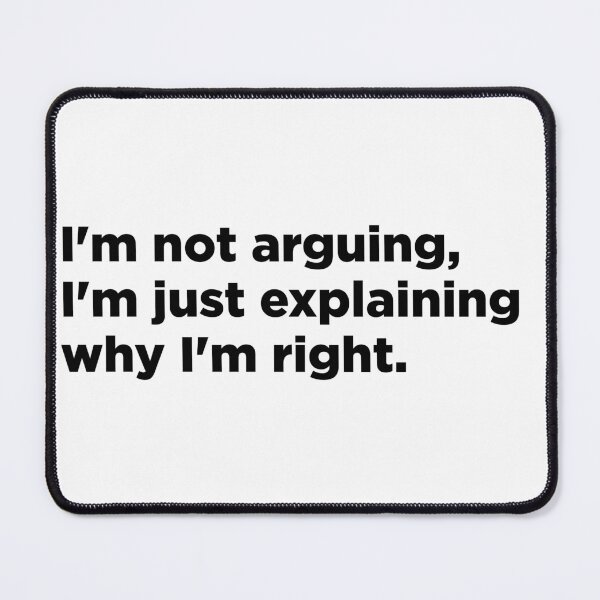 Item preview, funny Arguing quote black letters designed and sold by Bondrewd1.