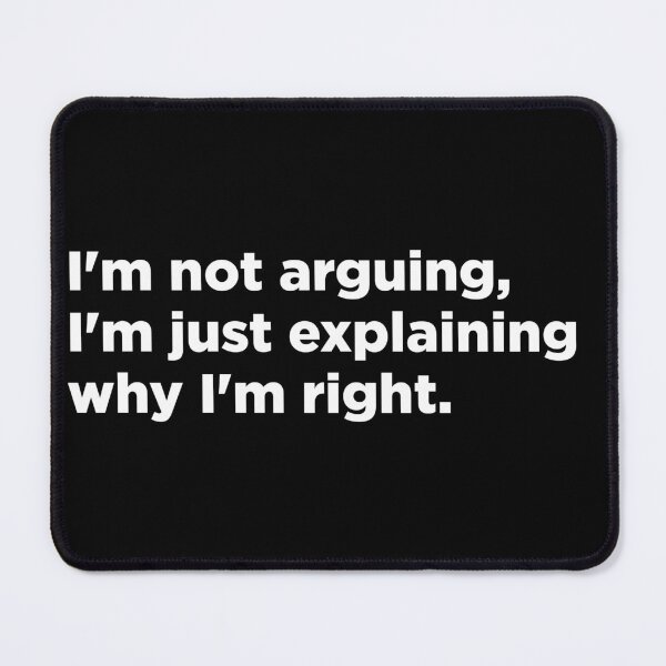 Item preview, funny Arguing quote White letters designed and sold by Bondrewd1.