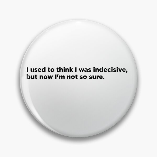 Item preview, Funny Indecisive quote black letters designed and sold by Bondrewd1.