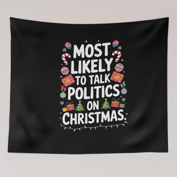 Item preview, Most Likely to Talk Politics at Christmas – Funny Holiday Design designed and sold by HROC.