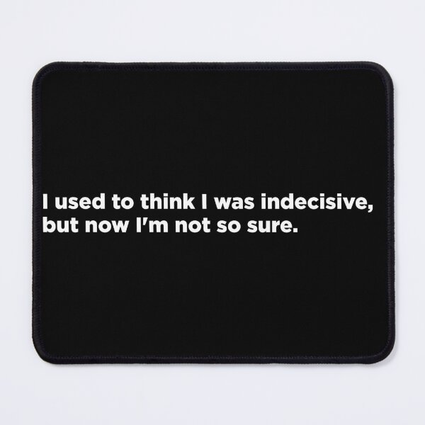 Item preview, Funny Indecisive quote white letters designed and sold by Bondrewd1.