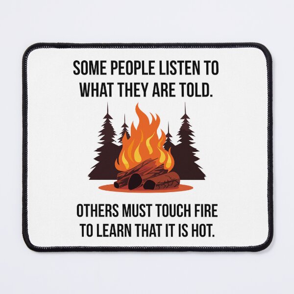 Item preview, Some people must touch fire to learn that it is hot.  designed and sold by Rachel the Artist .