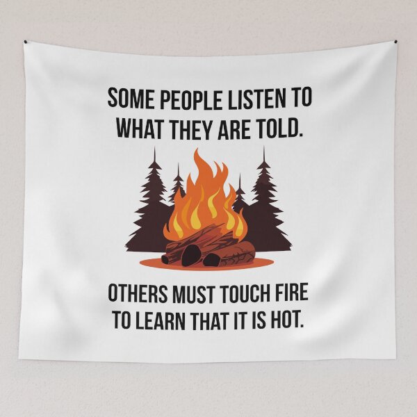 Item preview, Some people must touch fire to learn that it is hot.  designed and sold by Rachel the Artist .